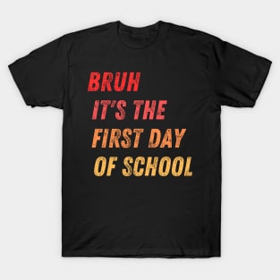 Bruh It's The First Day Of School T-Shirt